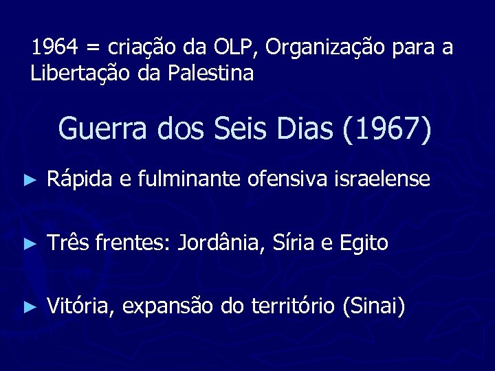 1964 = criação da OLP, Organização para a Libertação da Palestina Guerra dos Seis