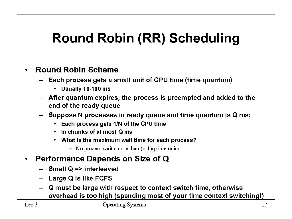 Round Robin (RR) Scheduling • Round Robin Scheme – Each process gets a small