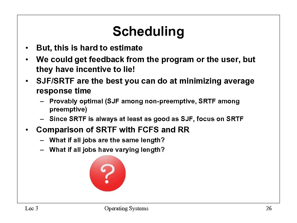 Scheduling • But, this is hard to estimate • We could get feedback from