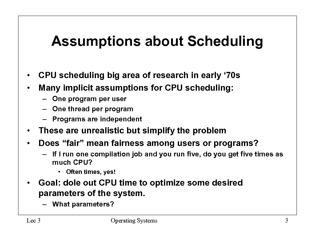 Assumptions about Scheduling • CPU scheduling big area of research in early ‘ 70