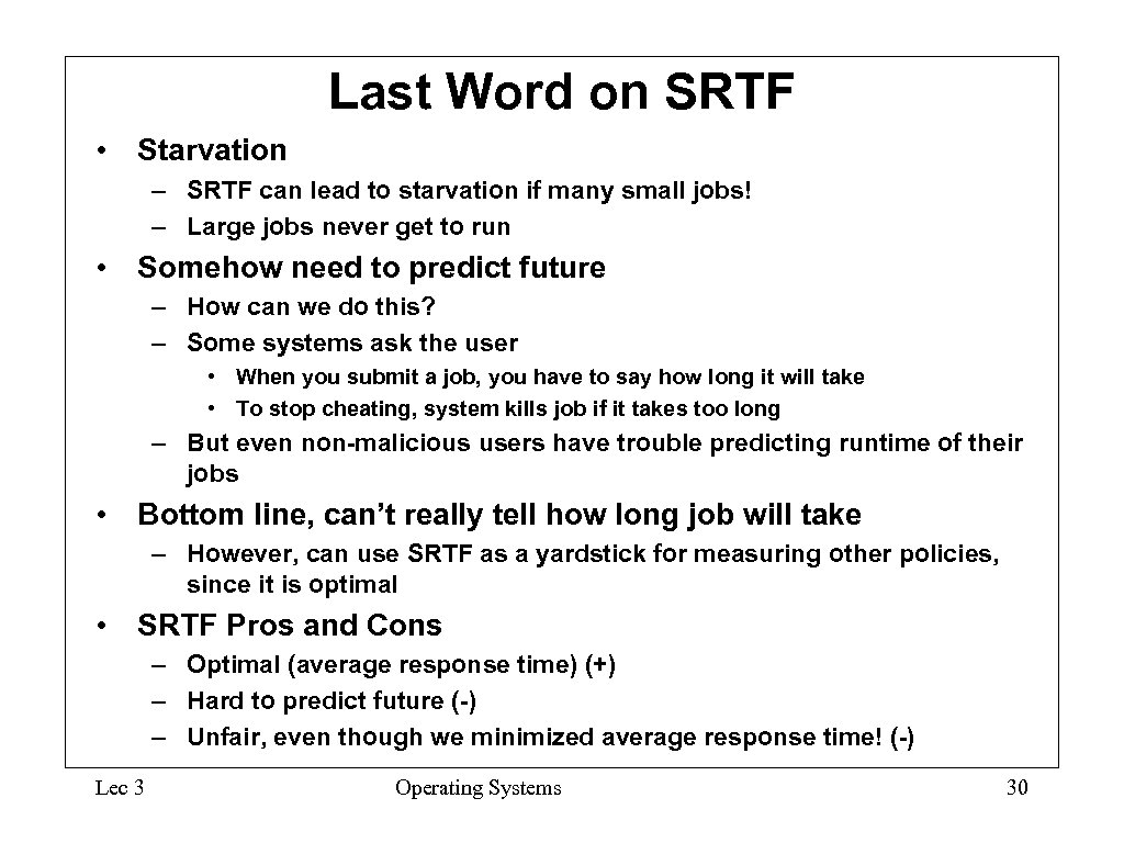 Last Word on SRTF • Starvation – SRTF can lead to starvation if many