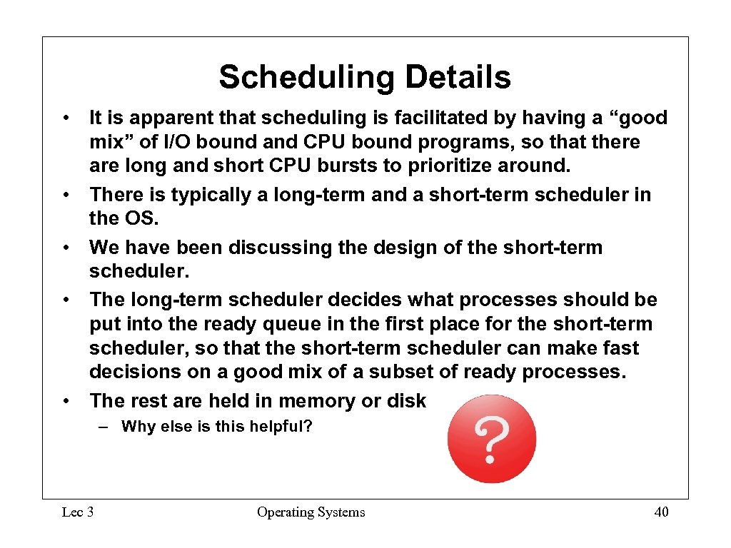 Scheduling Details • It is apparent that scheduling is facilitated by having a “good