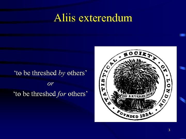 Aliis exterendum ‘to be threshed by others’ or ‘to be threshed for others’ 3