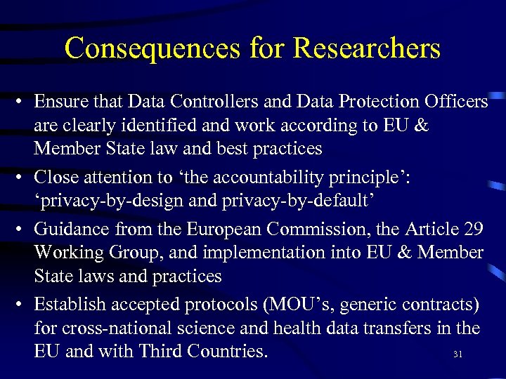 Consequences for Researchers • Ensure that Data Controllers and Data Protection Officers are clearly