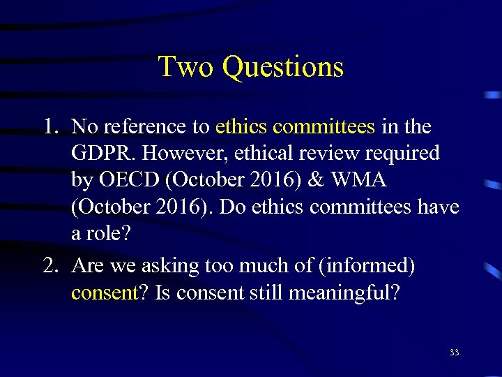 Two Questions 1. No reference to ethics committees in the GDPR. However, ethical review