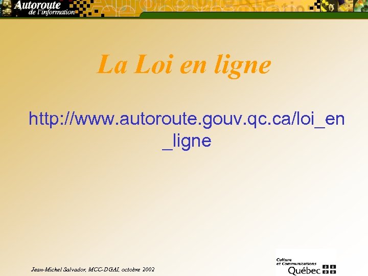 La Loi en ligne http: //www. autoroute. gouv. qc. ca/loi_en _ligne Jean-Michel Salvador, MCC-DGAI,