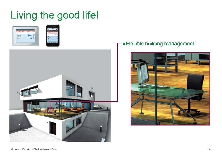 Living the good life! ● Flexible building management Schneider Electric - Division - Name