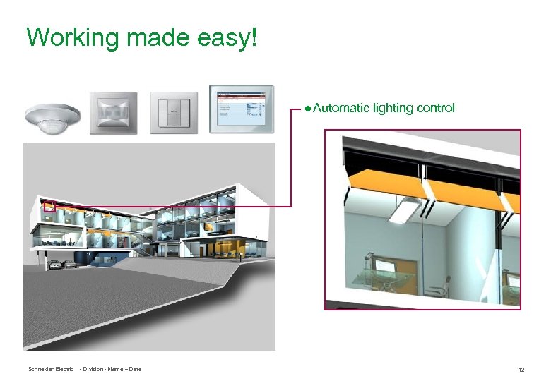 Working made easy! ● Automatic lighting control Schneider Electric - Division - Name –