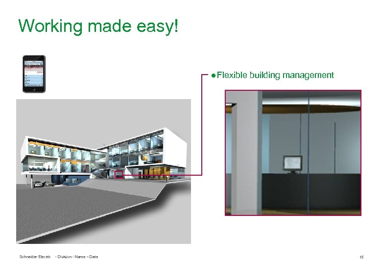 Working made easy! ● Flexible building management Schneider Electric - Division - Name –