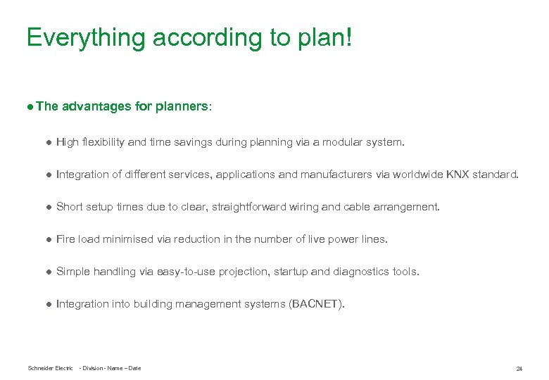 Everything according to plan! ● The advantages for planners: ● High flexibility and time