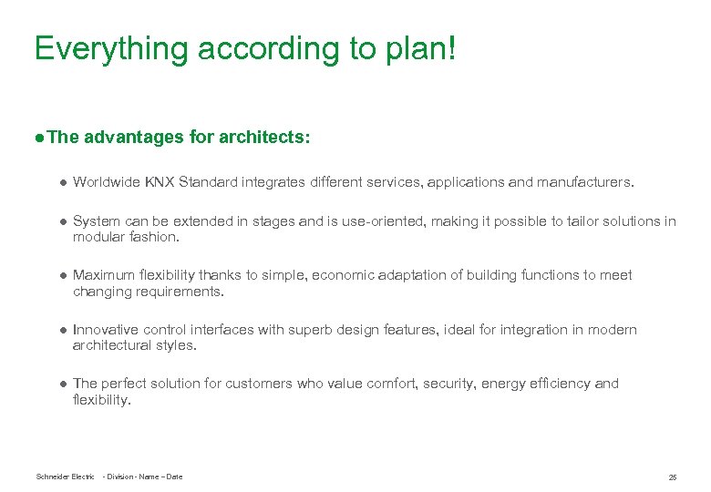 Everything according to plan! ● The advantages for architects: ● Worldwide KNX Standard integrates