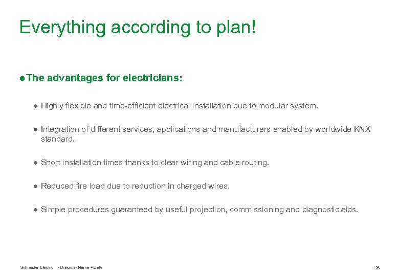 Everything according to plan! ● The advantages for electricians: ● Highly flexible and time-efficient