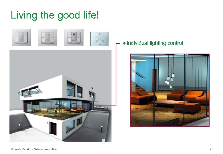 Living the good life! ● Individual lighting control Schneider Electric - Division - Name