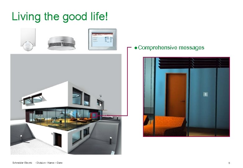 Living the good life! ● Comprehensive messages Schneider Electric - Division - Name –