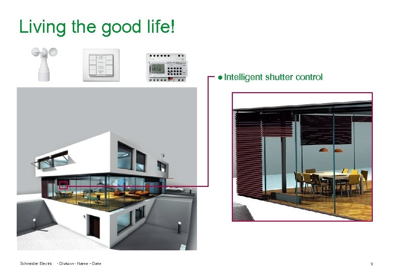 Living the good life! ● Intelligent shutter control Schneider Electric - Division - Name