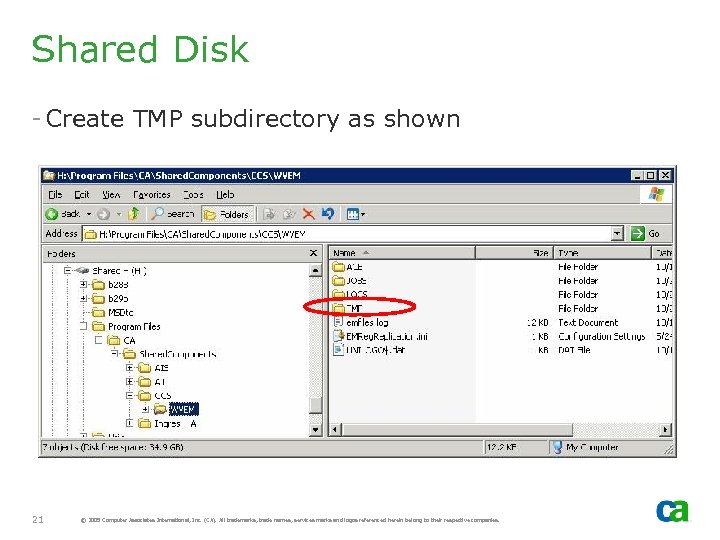 Shared Disk - Create TMP subdirectory as shown 21 © 2005 Computer Associates International,