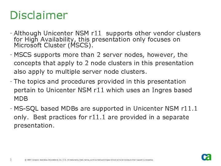 Disclaimer - Although Unicenter NSM r 11 supports other vendor clusters for High Availability,