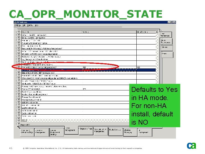 CA_OPR_MONITOR_STATE Defaults to Yes in HA mode. For non-HA install, default is NO 46