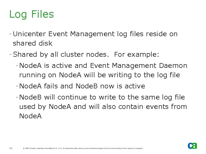 Log Files - Unicenter Event Management log files reside on shared disk - Shared