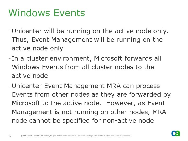 Windows Events - Unicenter will be running on the active node only. Thus, Event