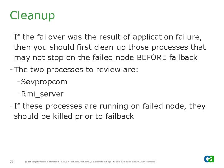 Cleanup - If the failover was the result of application failure, then you should