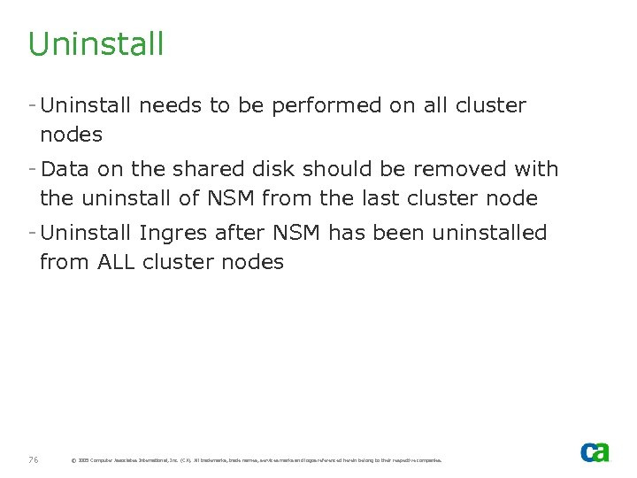 Uninstall - Uninstall needs to be performed on all cluster nodes - Data on