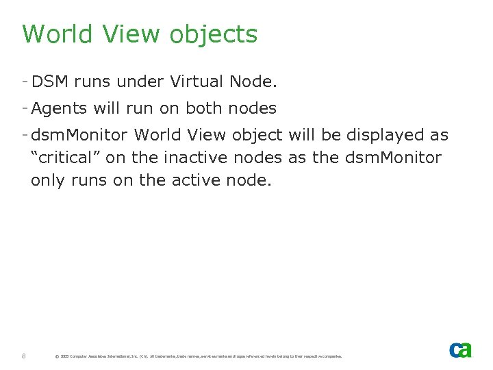 World View objects - DSM runs under Virtual Node. - Agents will run on