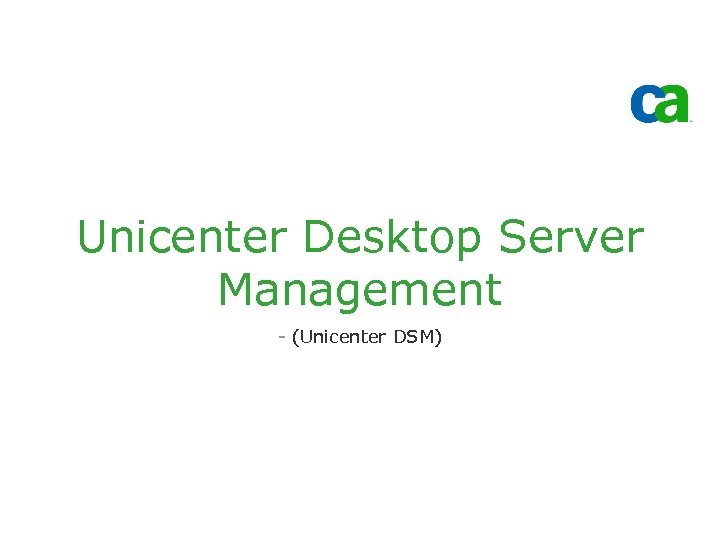 Unicenter Desktop Server Management - (Unicenter DSM) 