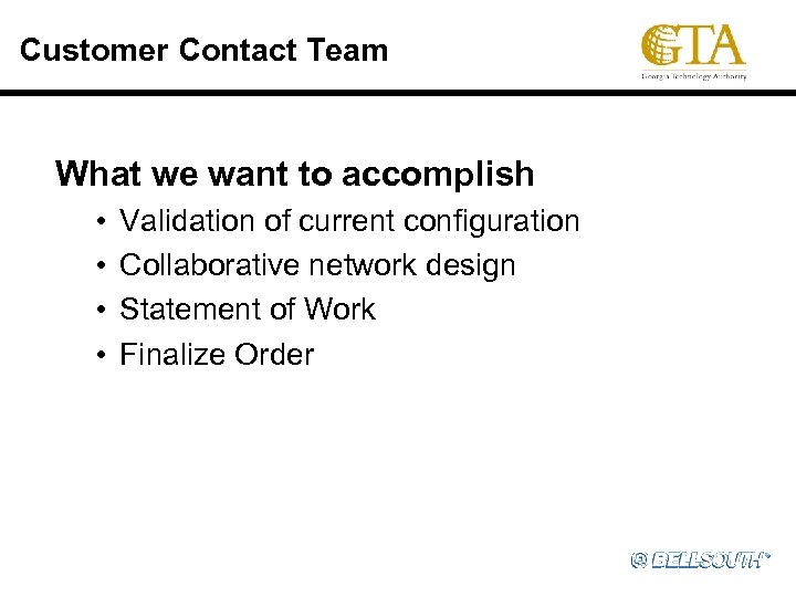 Customer Contact Team What we want to accomplish • • Validation of current configuration