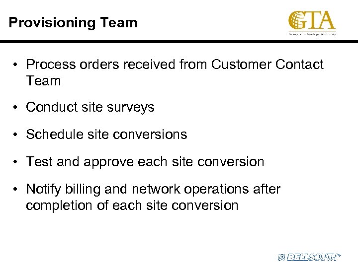 Provisioning Team • Process orders received from Customer Contact Team • Conduct site surveys