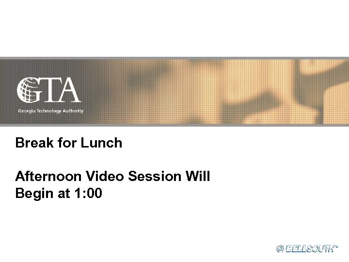 Break for Lunch Afternoon Video Session Will Begin at 1: 00 