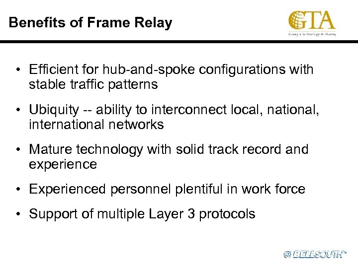 Benefits of Frame Relay • Efficient for hub-and-spoke configurations with stable traffic patterns •