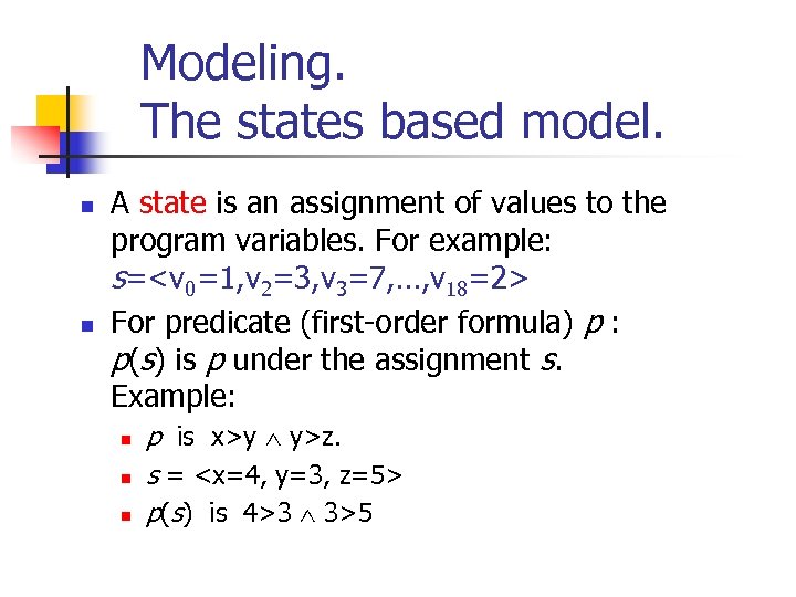 Modeling. The states based model. n n A state is an assignment of values
