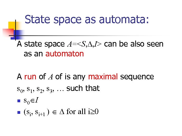 State space as automata: A state space A=<S, , I> can be also seen