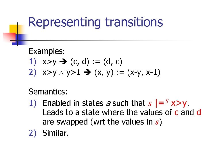 Representing transitions Examples: 1) x>y (c, d) : = (d, c) 2) x>y y>1