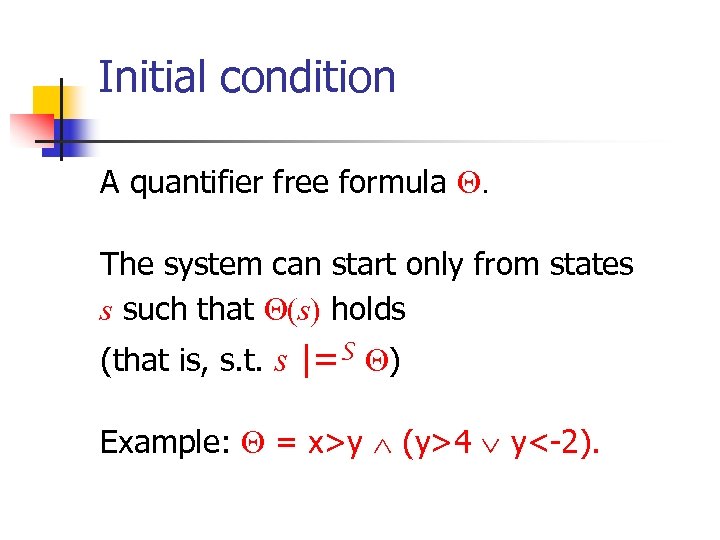 Initial condition A quantifier free formula . The system can start only from states