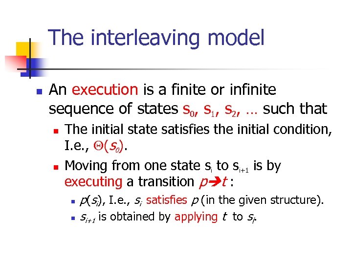 The interleaving model n An execution is a finite or infinite sequence of states