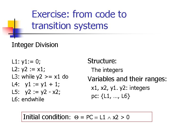 Exercise: from code to transition systems Integer Division L 1: L 2: L 3: