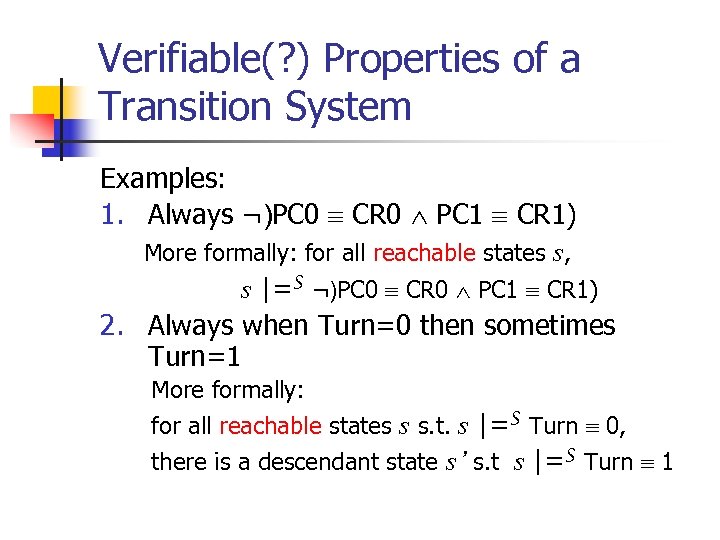 Verifiable(? ) Properties of a Transition System Examples: 1. Always ¬)PC 0 CR 0