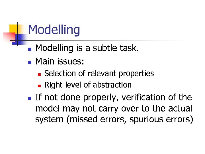 Modelling n n Modelling is a subtle task. Main issues: n n n Selection