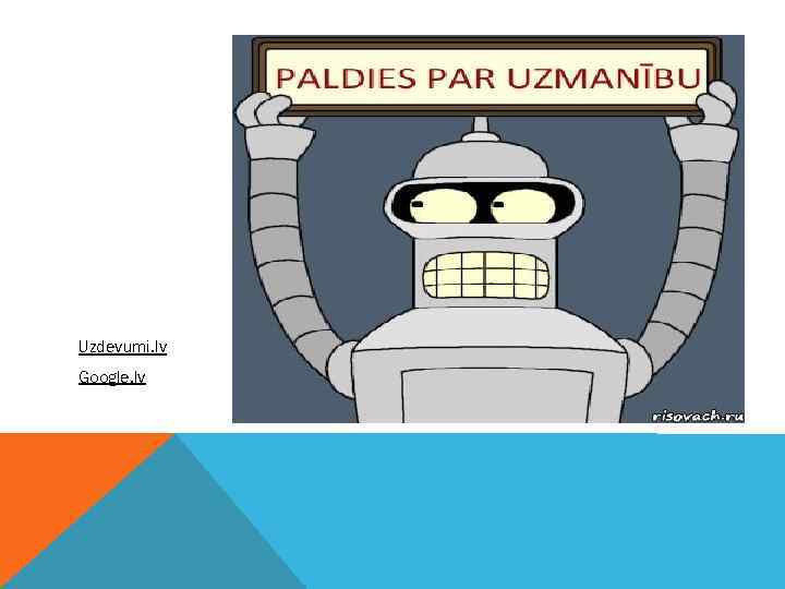 . Uzdevumi. lv Google. lv 