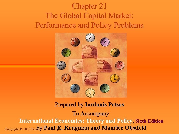 Chapter 21 The Global Capital Market: Performance and Policy Problems Prepared by Iordanis Petsas