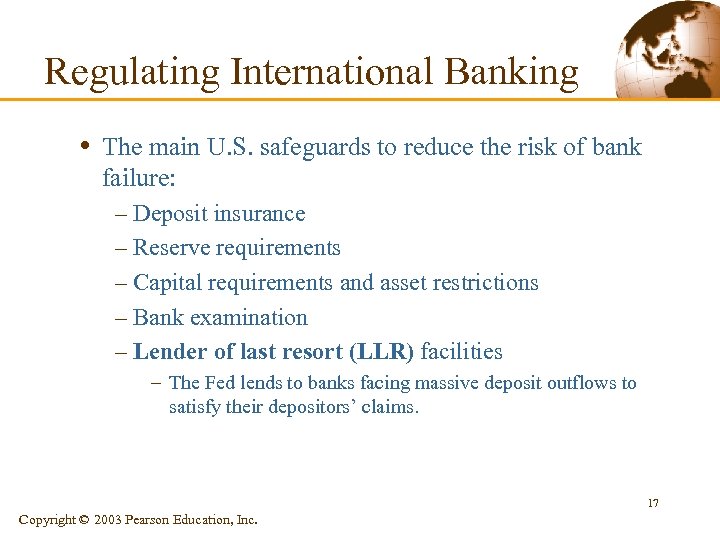 Regulating International Banking • The main U. S. safeguards to reduce the risk of