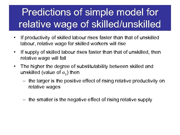 Predictions of simple model for relative wage of skilled/unskilled • If productivity of skilled