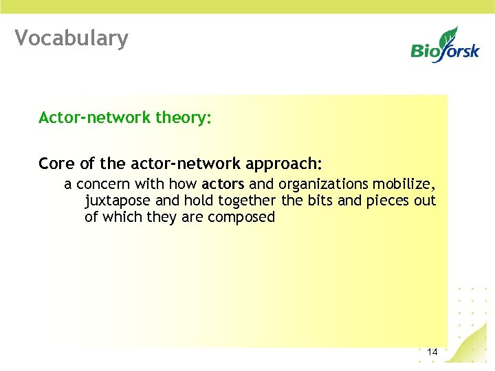 Vocabulary Actor-network theory: Core of the actor-network approach: a concern with how actors and