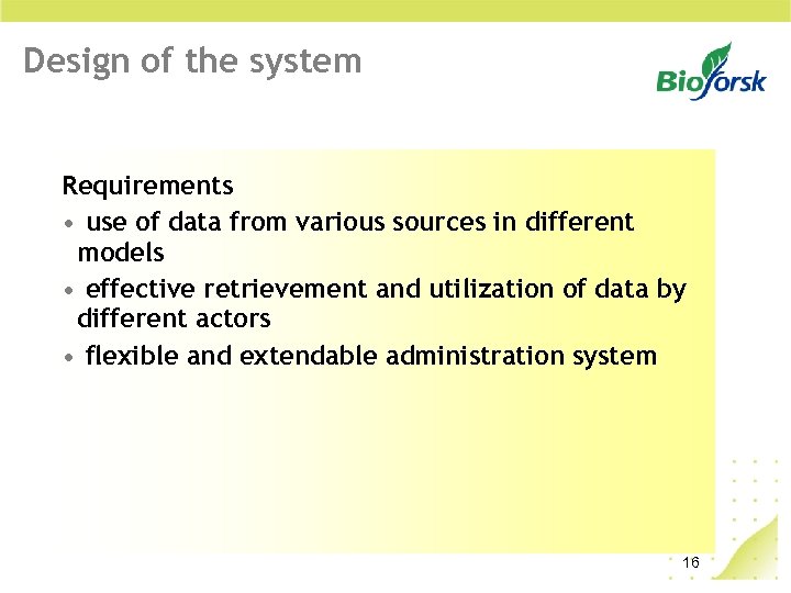 Design of the system Requirements • use of data from various sources in different