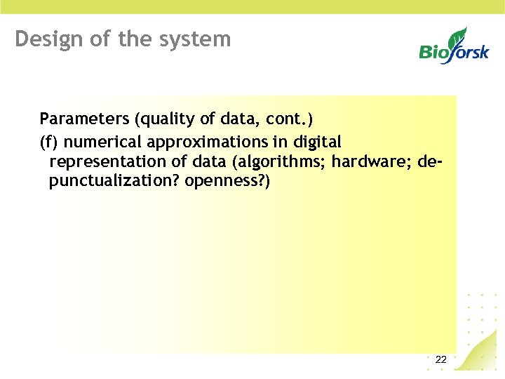 Design of the system Parameters (quality of data, cont. ) (f) numerical approximations in