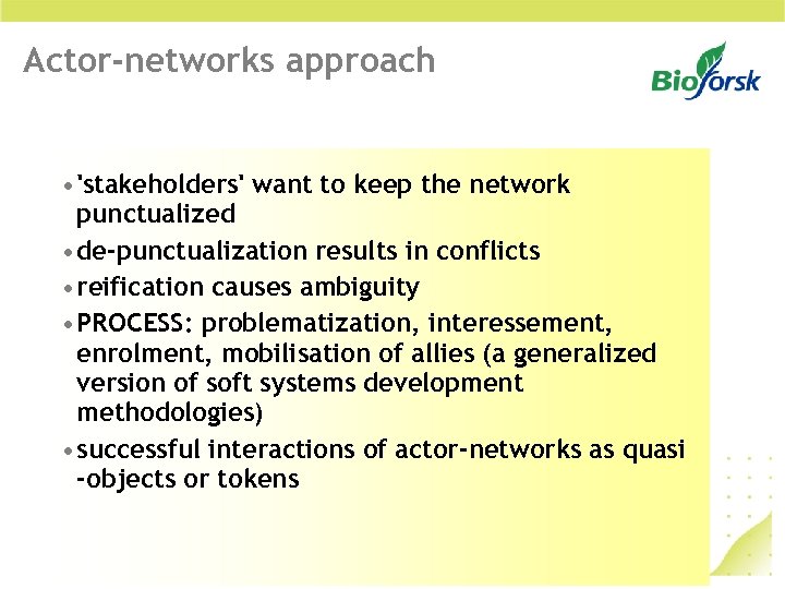 Actor-networks approach • 'stakeholders' want to keep the network punctualized • de-punctualization results in