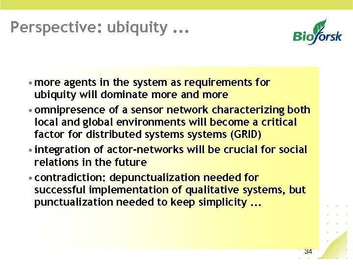 Perspective: ubiquity. . . • more agents in the system as requirements for ubiquity