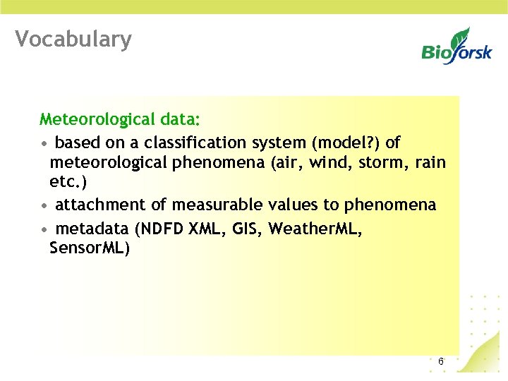 Vocabulary Meteorological data: • based on a classification system (model? ) of meteorological phenomena